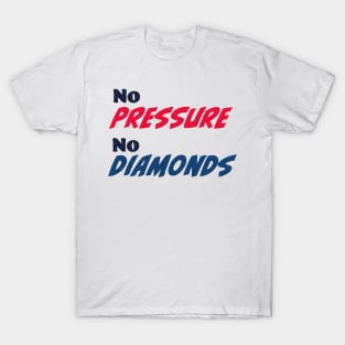 No pressure, no diamonds T-Shirt